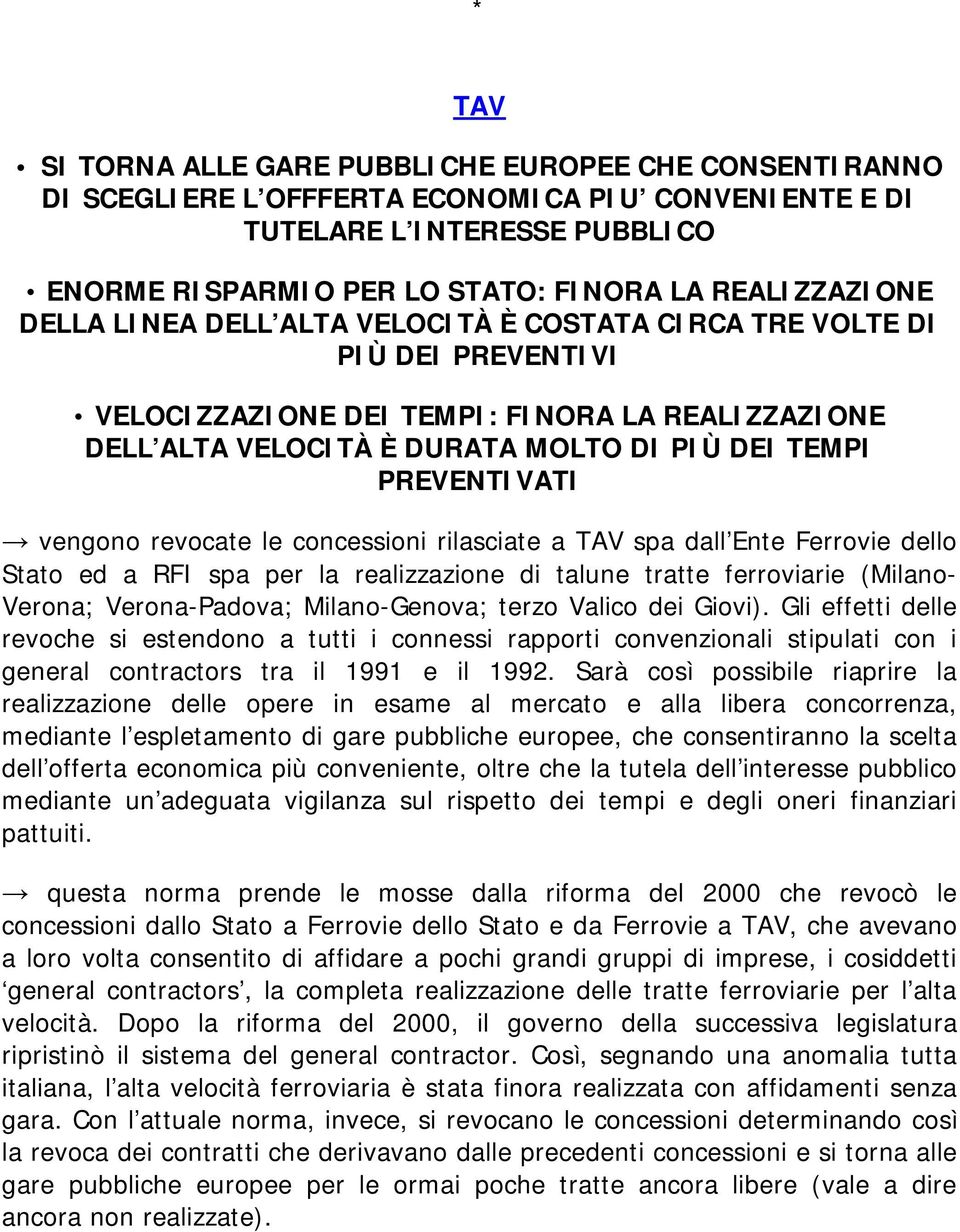 PREVENTIVATI vengono revocate le concessioni rilasciate a TAV spa dall Ente Ferrovie dello Stato ed a RFI spa per la realizzazione di talune tratte ferroviarie (Milano- Verona; Verona-Padova;