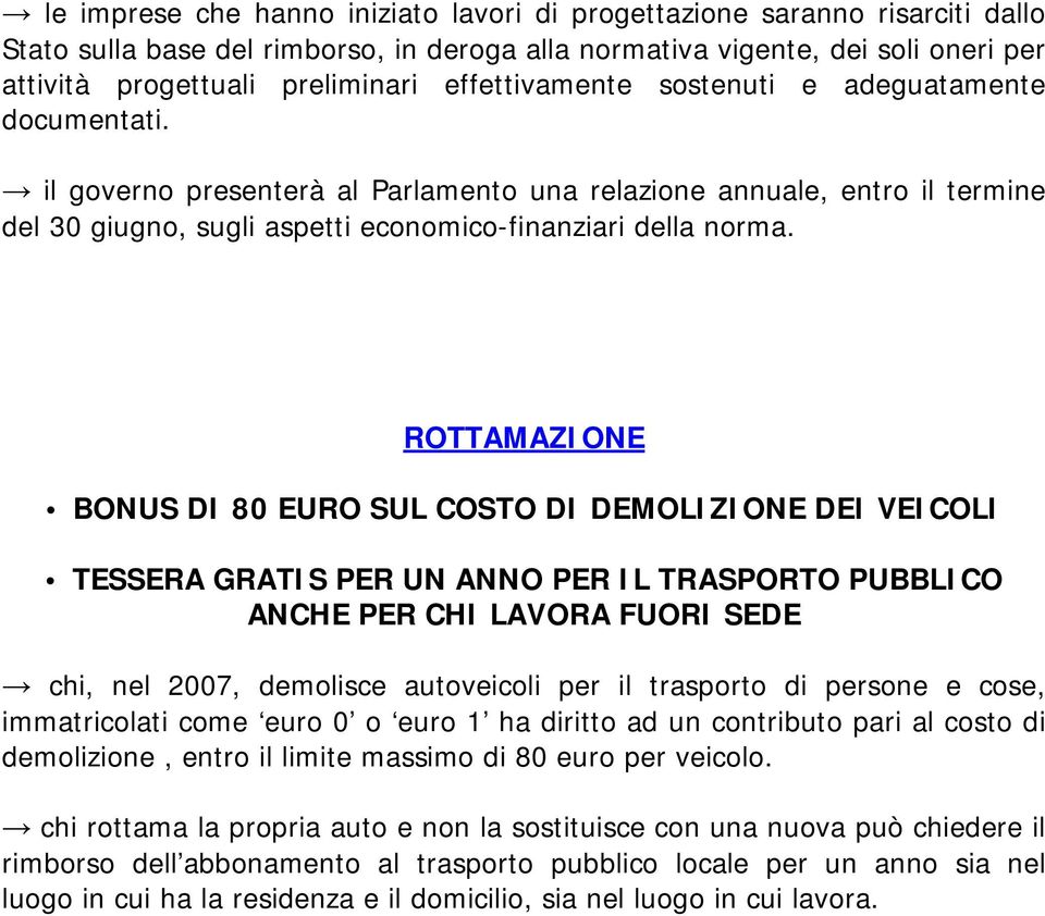 ROTTAMAZIONE BONUS DI 80 EURO SUL COSTO DI DEMOLIZIONE DEI VEICOLI TESSERA GRATIS PER UN ANNO PER IL TRASPORTO PUBBLICO ANCHE PER CHI LAVORA FUORI SEDE chi, nel 2007, demolisce autoveicoli per il