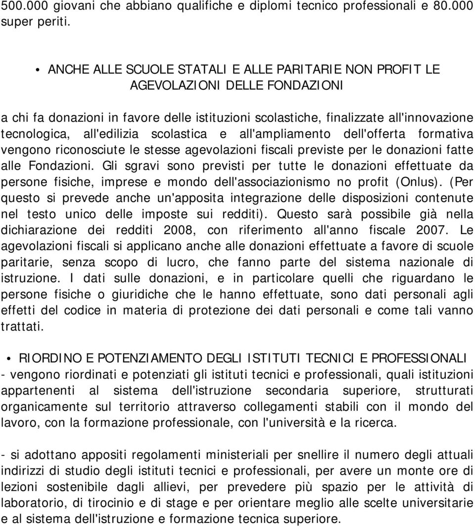 all'edilizia scolastica e all'ampliamento dell'offerta formativa vengono riconosciute le stesse agevolazioni fiscali previste per le donazioni fatte alle Fondazioni.