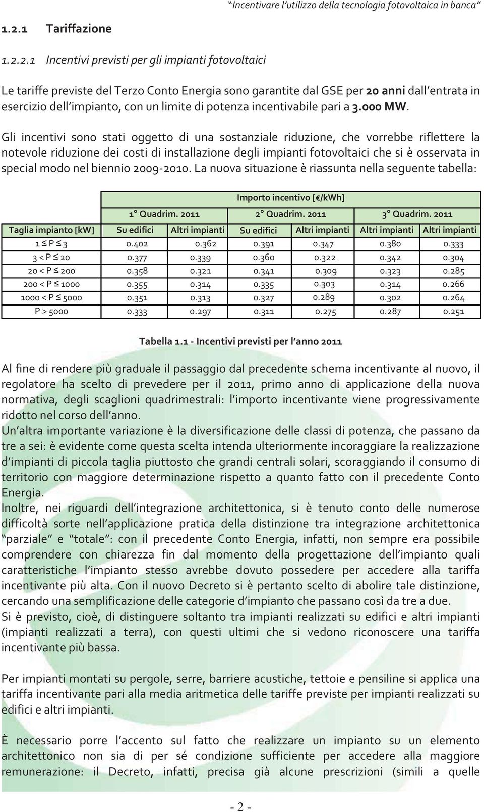 2.1 Incentiviprevistipergliimpiantifotovoltaici LetariffeprevistedelTerzoContoEnergiasonogarantitedalGSEper20annidall entratain eserciziodell impianto,conunlimitedipotenzaincentivabileparia3.000mw.