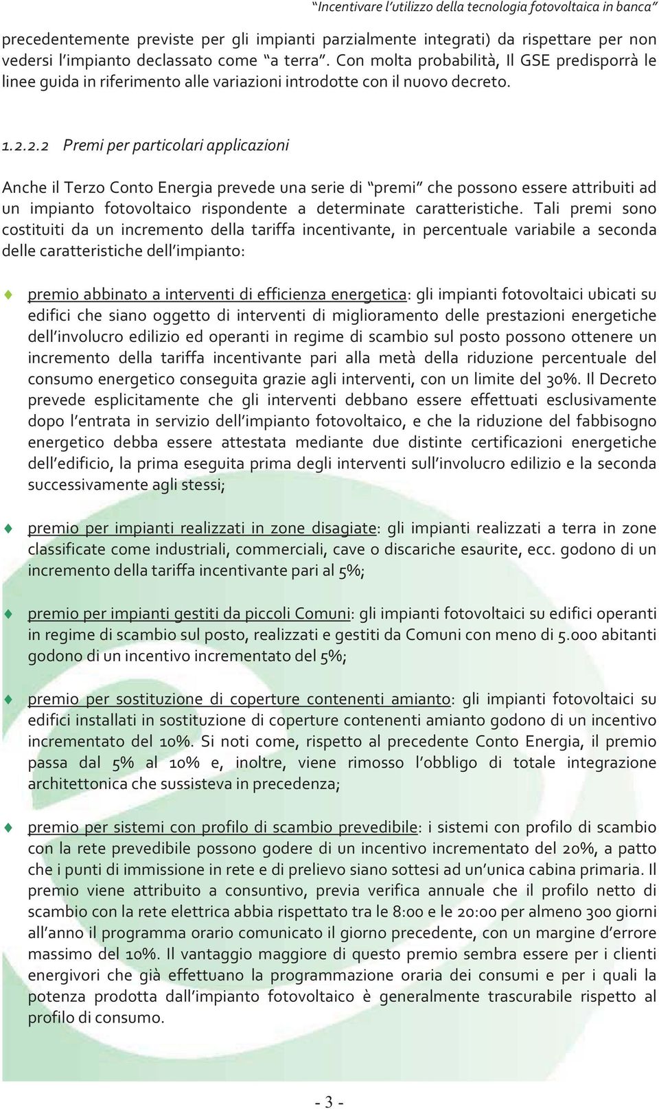 2.2 Premiperparticolariapplicazioni AncheilTerzoContoEnergiaprevedeunaseriedi premi chepossonoessereattribuitiad un impianto fotovoltaico rispondente a determinate caratteristiche.