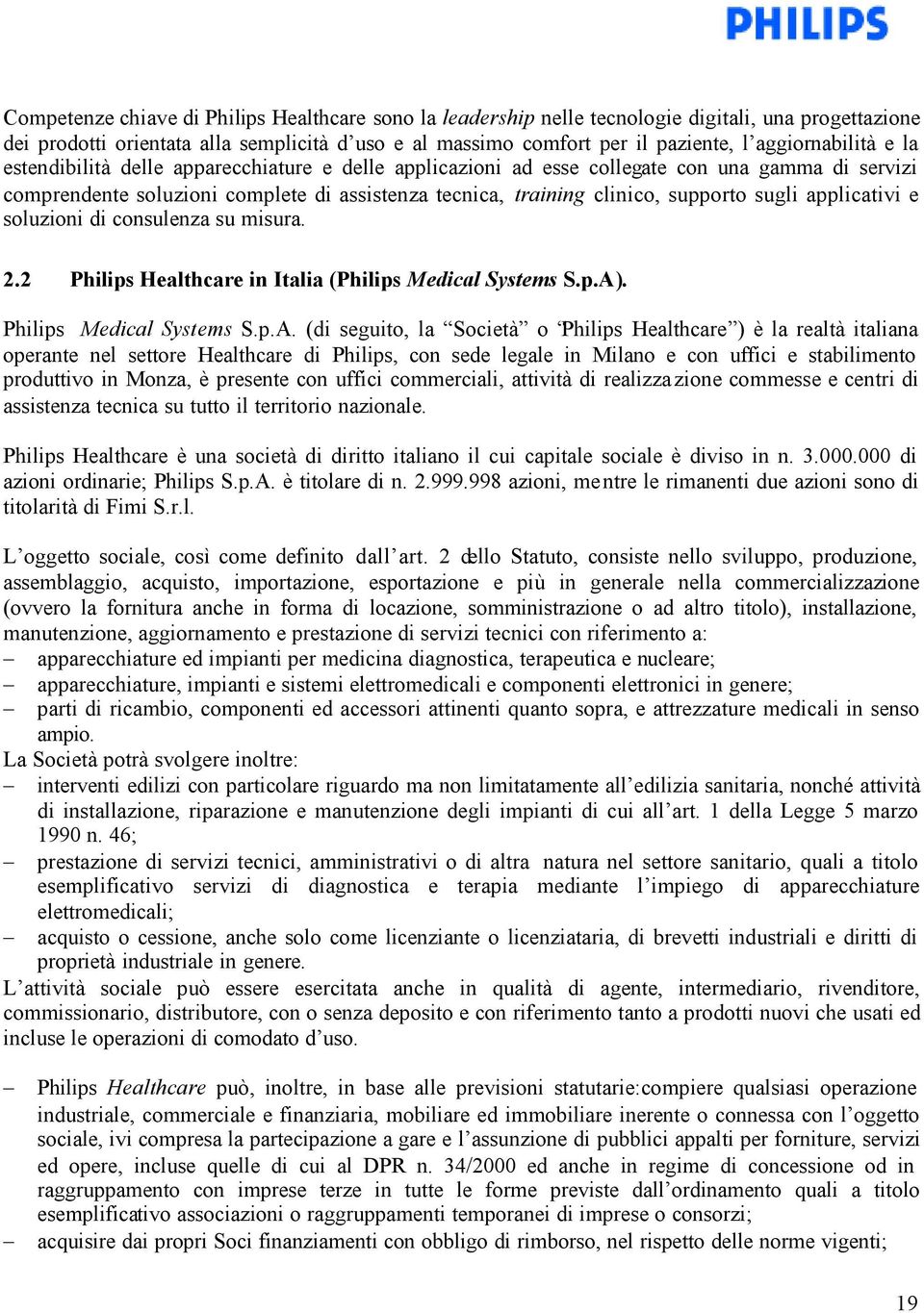 supporto sugli applicativi e soluzioni di consulenza su misura. 2.2 Philips Healthcare in Italia (Philips Medical Systems S.p.A)