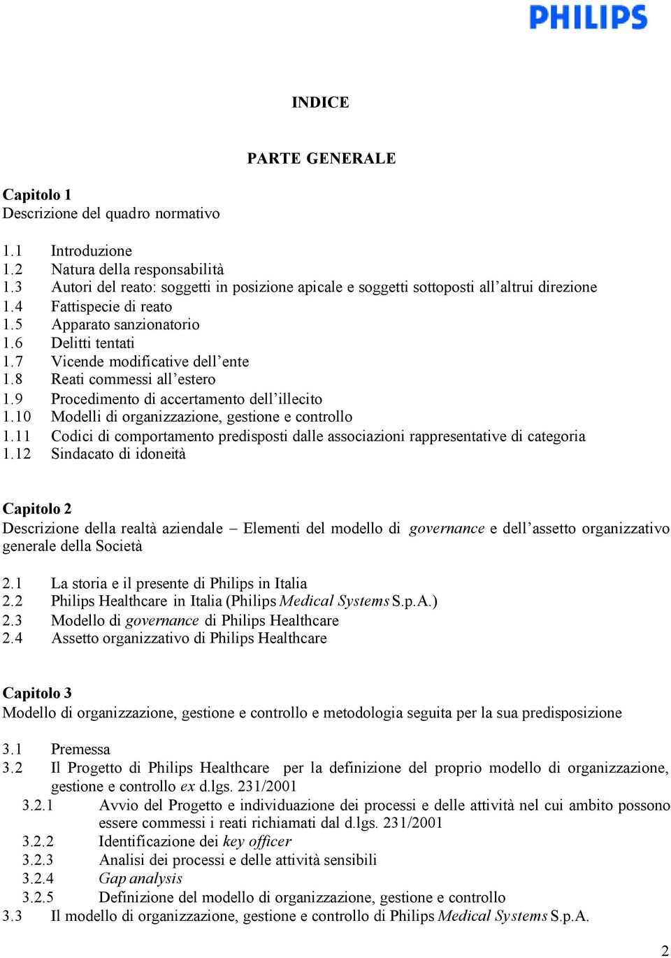 7 Vicende modificative dell ente 1.8 Reati commessi all estero 1.9 Procedimento di accertamento dell illecito 1.10 Modelli di organizzazione, gestione e controllo 1.