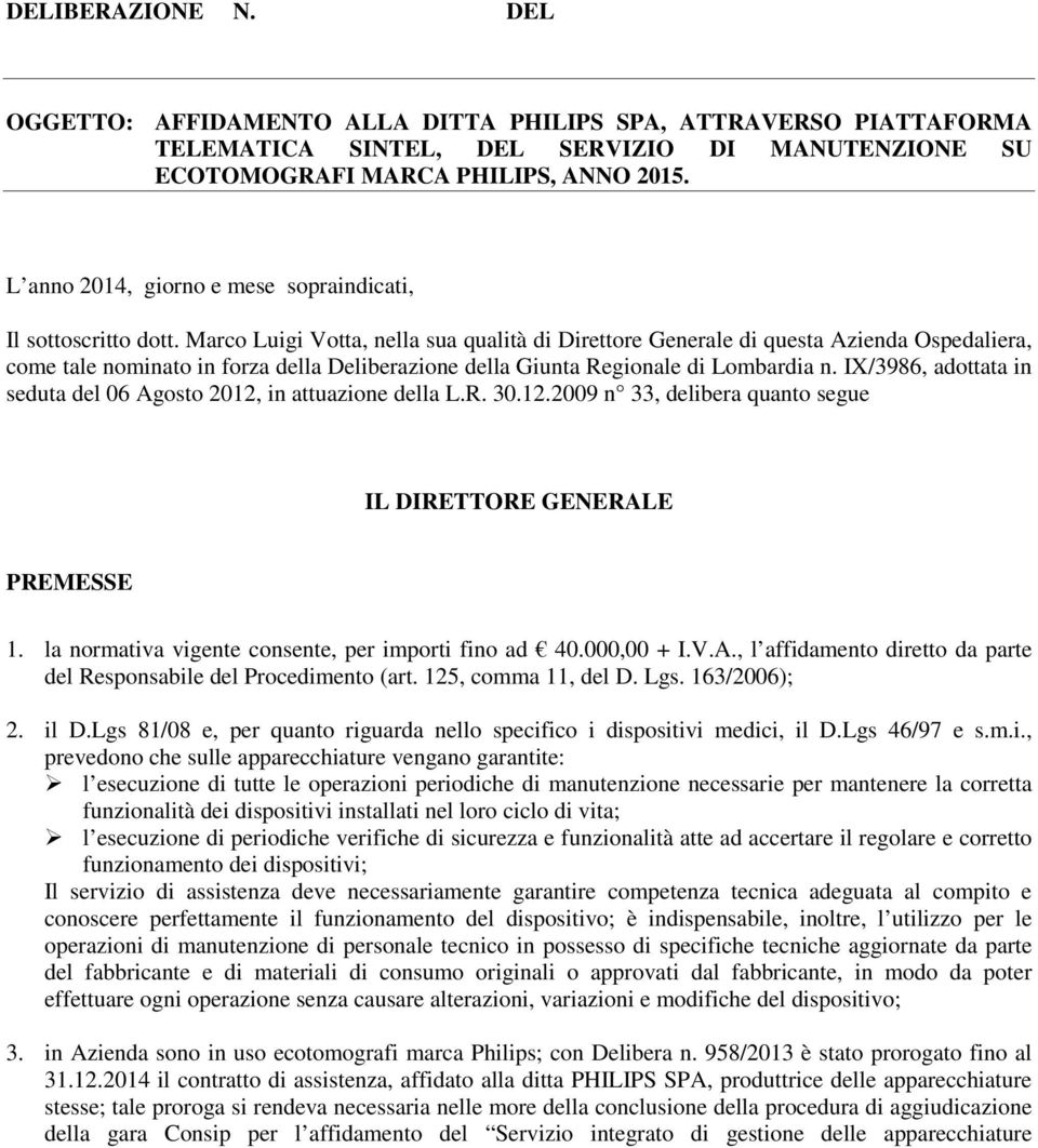 Marco Luigi Votta, nella sua qualità di Direttore Generale di questa Azienda Ospedaliera, come tale nominato in forza della Deliberazione della Giunta Regionale di Lombardia n.