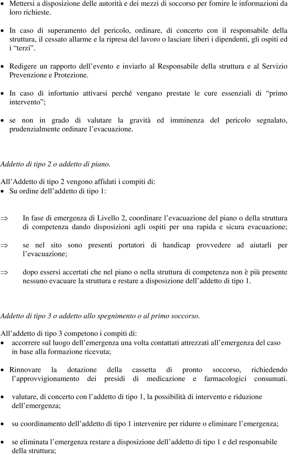 Redigere un rapporto dell evento e inviarlo al Responsabile della struttura e al Servizio Prevenzione e Protezione.