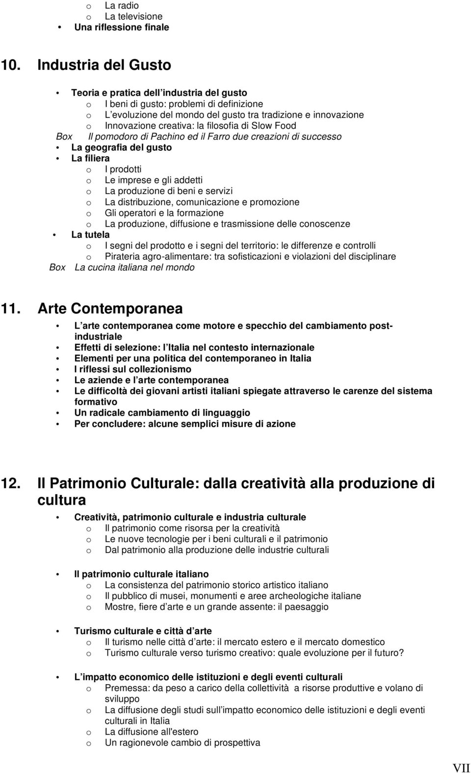 filosofia di Slow Food Box Il pomodoro di Pachino ed il Farro due creazioni di successo La geografia del gusto La filiera o I prodotti o Le imprese e gli addetti o La produzione di beni e servizi o