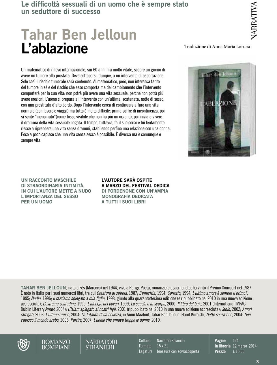 Al matematico, però, non interessa tanto del tumore in sé e del rischio che esso comporta ma del cambiamento che l intervento comporterà per la sua vita: non potrà più avere una vita sessuale, perché