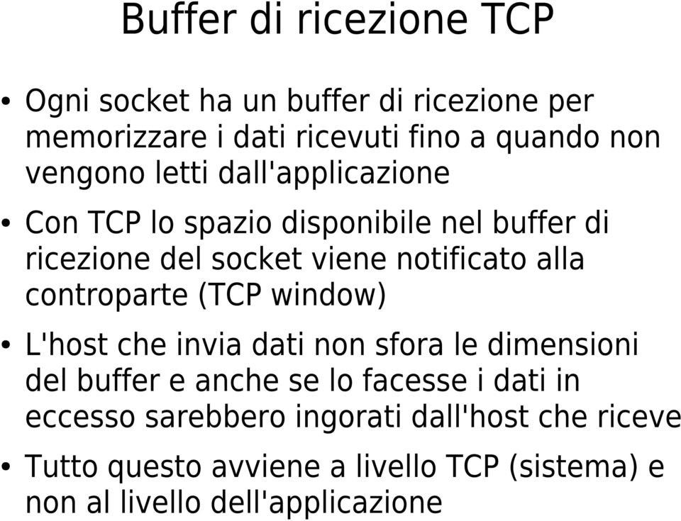 alla controparte (TCP window) L'host che invia dati non sfora le dimensioni del buffer e anche se lo facesse i dati