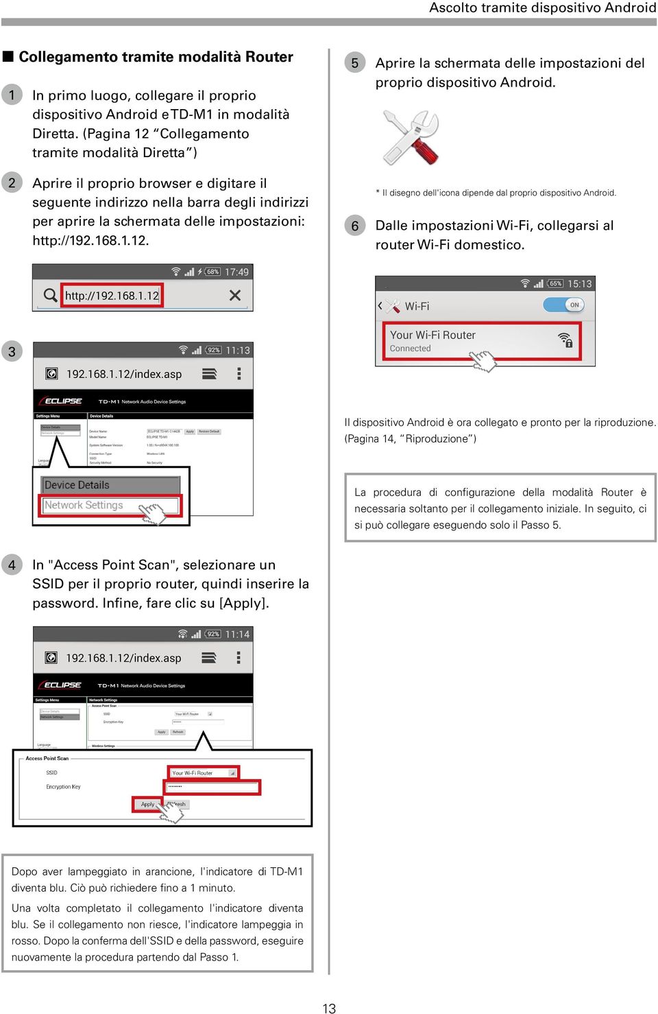 1.12. 5 Aprire la schermata delle impostazioni del proprio dispositivo Android. * Il disegno dell'icona dipende dal proprio dispositivo Android.