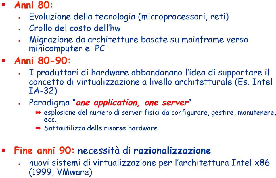 (Es. Intel IA-32) Paradigma one application, one server esplosione del numero di server fisici da configurare, gestire, manutenere, ecc.