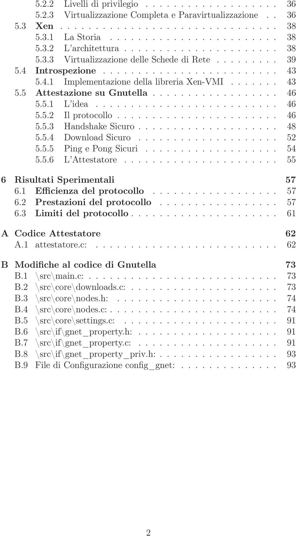 ................. 46 5.5.1 L idea.......................... 46 5.5.2 Il protocollo....................... 46 5.5.3 Handshake Sicuro.................... 48 5.5.4 Download Sicuro.................... 52 5.