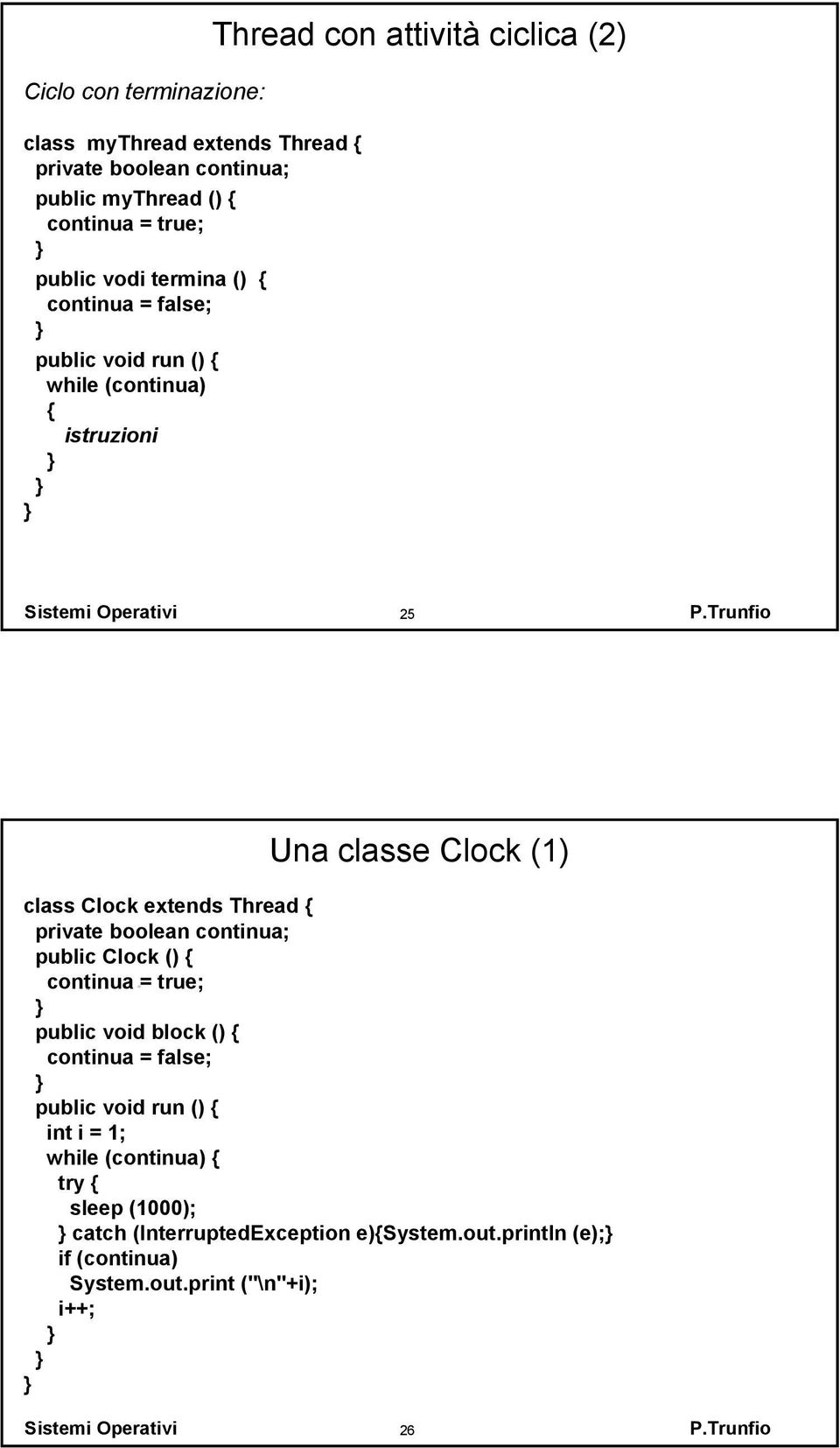 Trunfio Una classe Clock (1) class Clock extends Thread private boolean continua; public Clock () continua = true; public void block ()