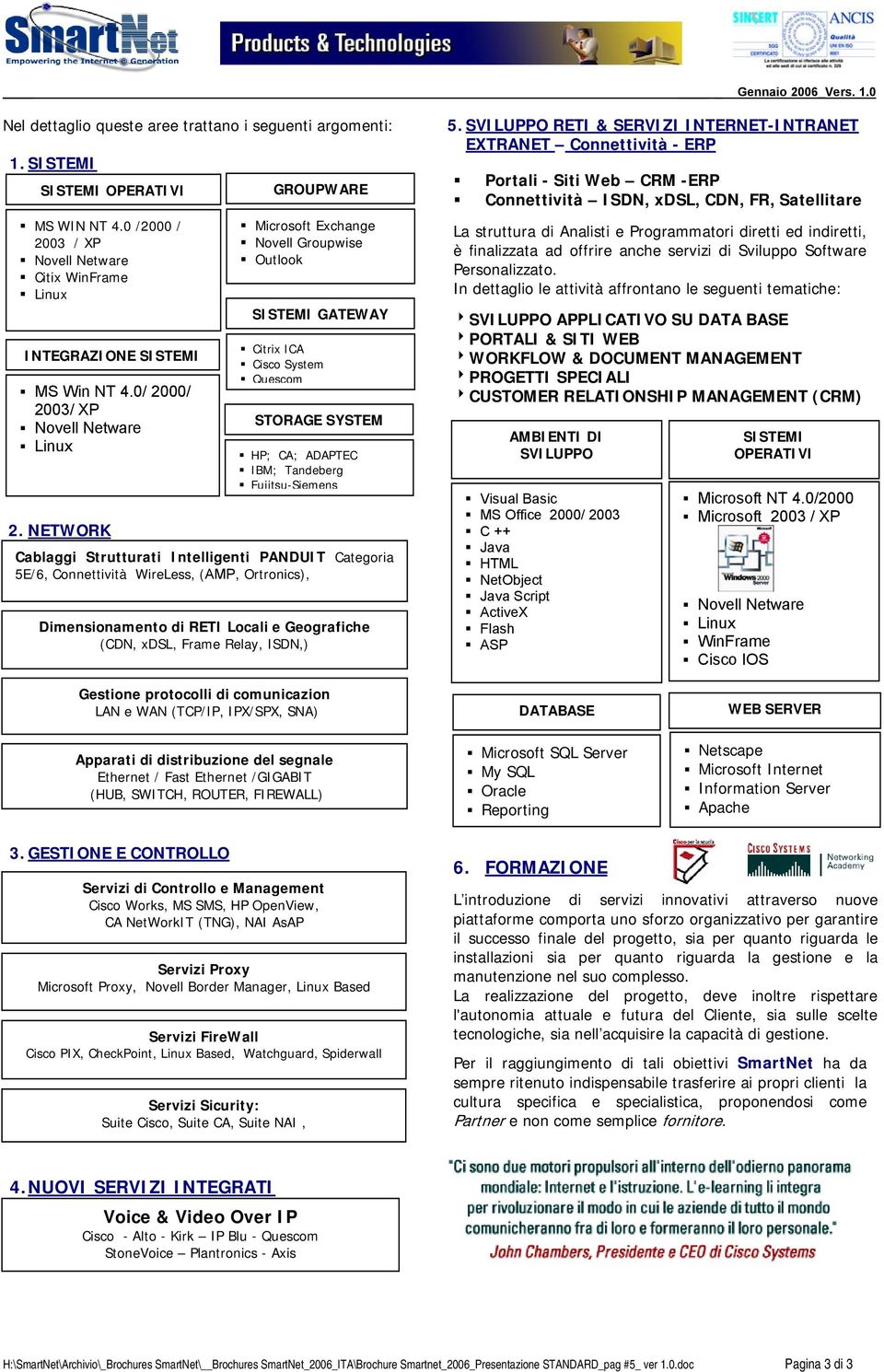 Intelligenti PANDUIT Categoria 5E/6, Connettività WireLess, (AMP, Ortronics), Dimensionamento di RETI Locali e Geografiche (CDN, xdsl, Frame Relay, ISDN,) 5.