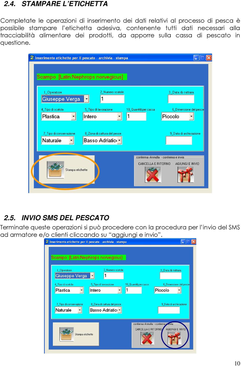 prodotti, da apporre sulla cassa di pescato in questione. 2.5.