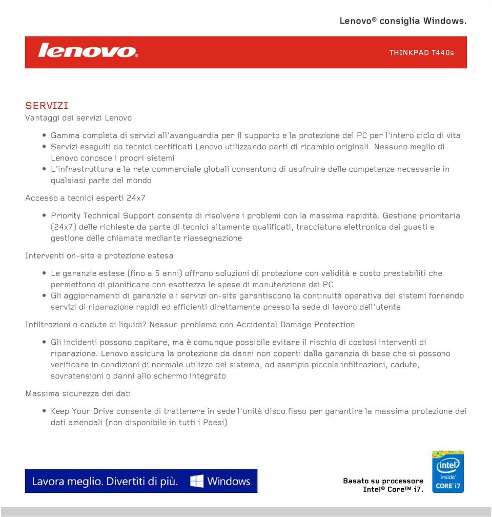 Nessuno meglio di Lenovo conosce i propri sistemi L'infrastruttura e la rete commerciale globali consentono di usufruire delle competenze necessarie in qualsiasi parte del mondo Accesso a tecnici