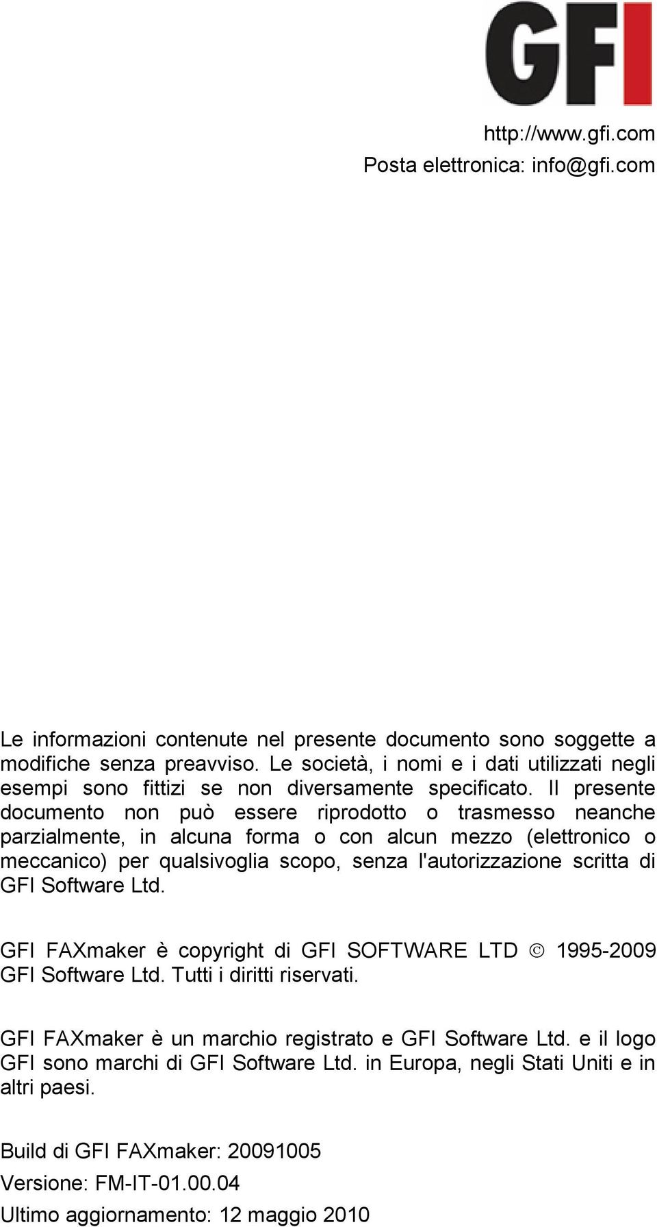 Il presente documento non può essere riprodotto o trasmesso neanche parzialmente, in alcuna forma o con alcun mezzo (elettronico o meccanico) per qualsivoglia scopo, senza l'autorizzazione scritta di