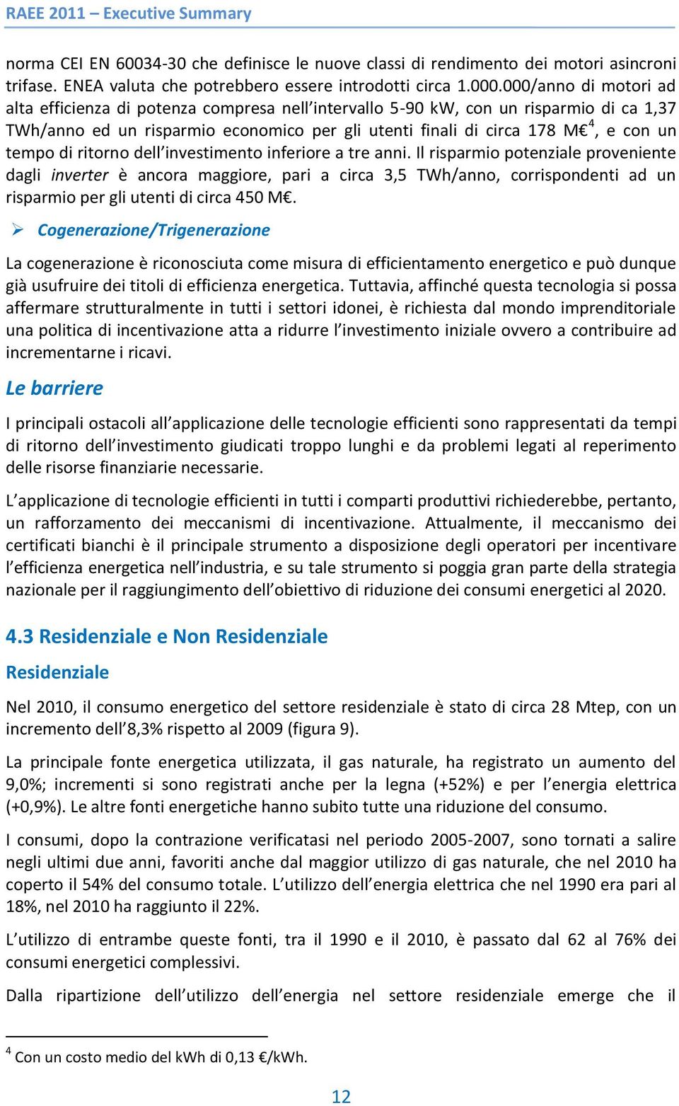 tempo di ritorno dell investimento inferiore a tre anni.