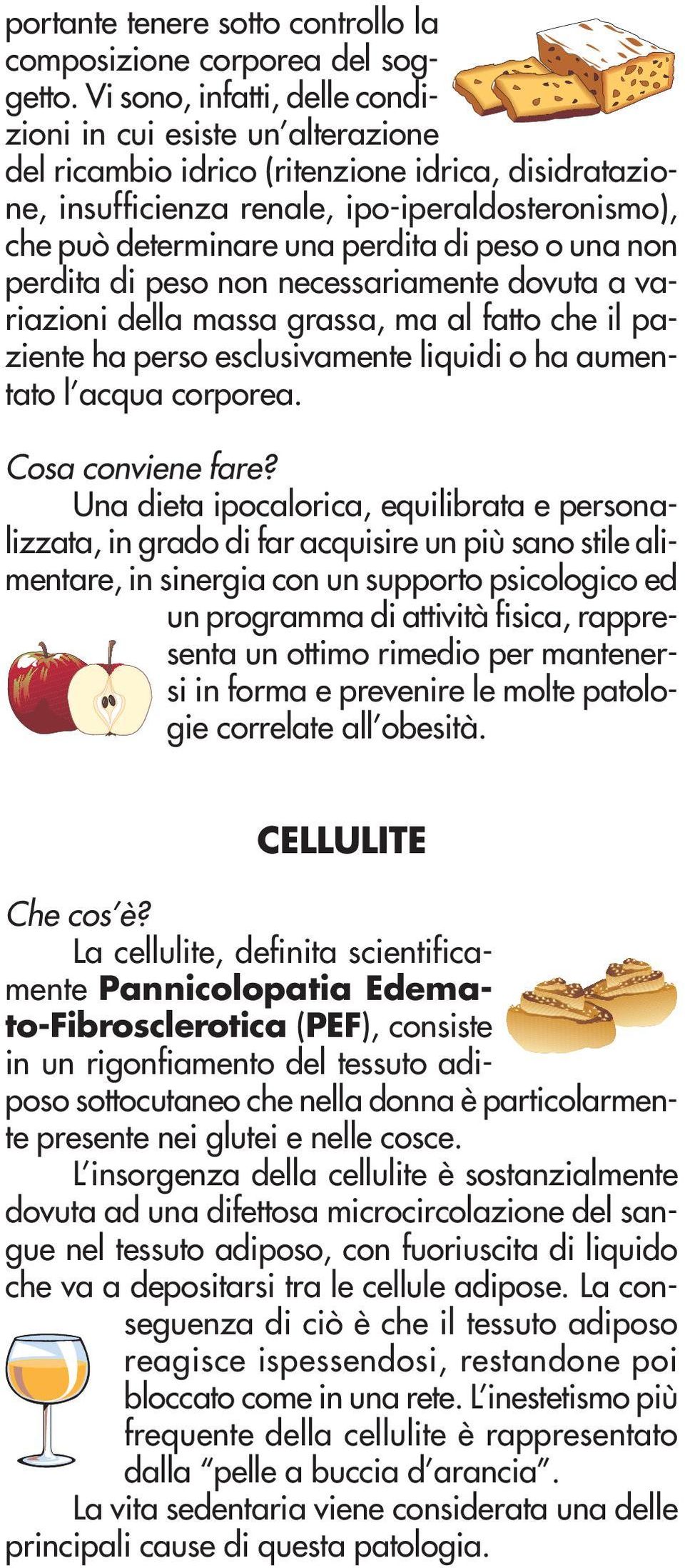 di peso o una non perdita di peso non necessariamente dovuta a variazioni della massa grassa, ma al fatto che il paziente ha perso esclusivamente liquidi o ha aumentato l acqua corporea.