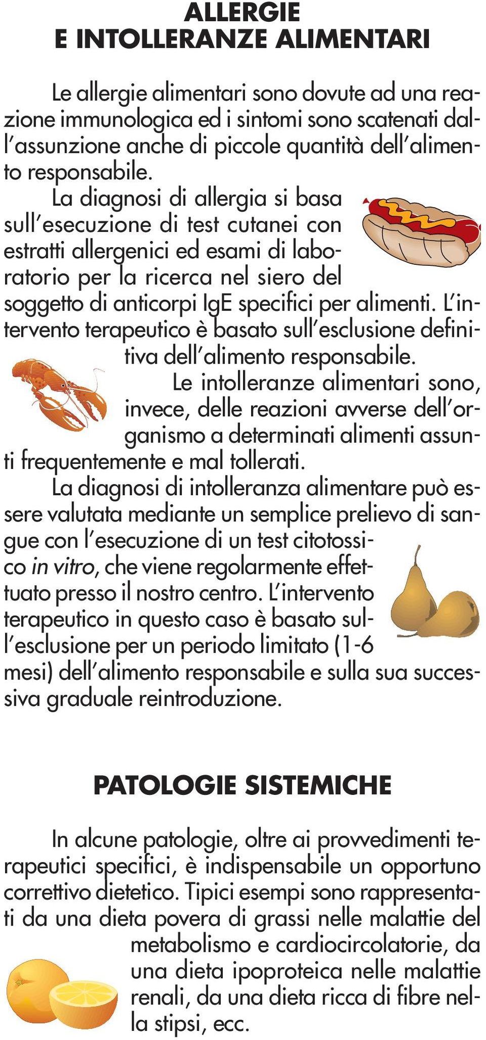 L intervento terapeutico è basato sull esclusione definitiva dell alimento responsabile.