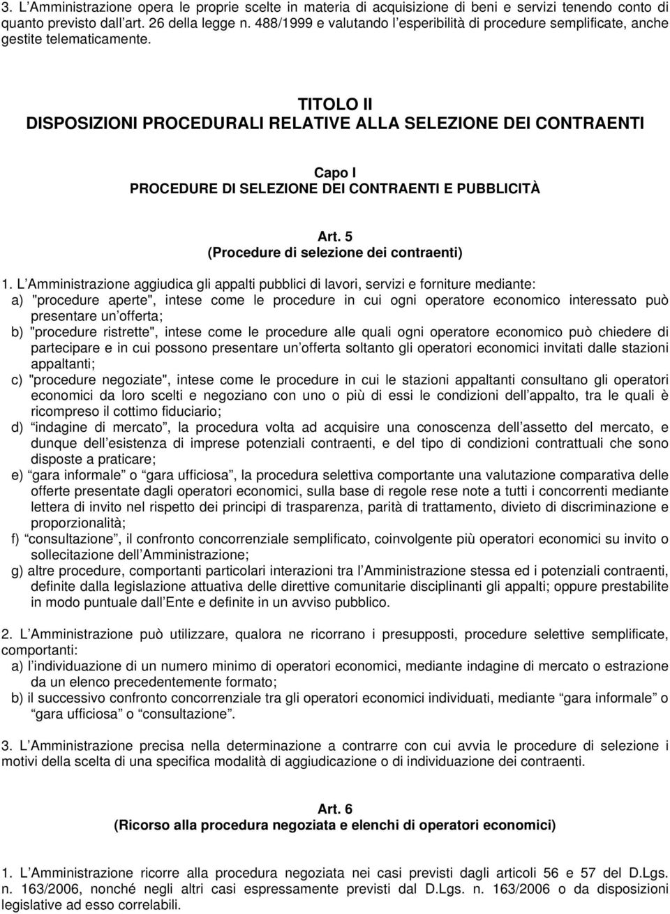 TITOLO II DISPOSIZIONI PROCEDURALI RELATIVE ALLA SELEZIONE DEI CONTRAENTI Capo I PROCEDURE DI SELEZIONE DEI CONTRAENTI E PUBBLICITÀ Art. 5 (Procedure di selezione dei contraenti) 1.