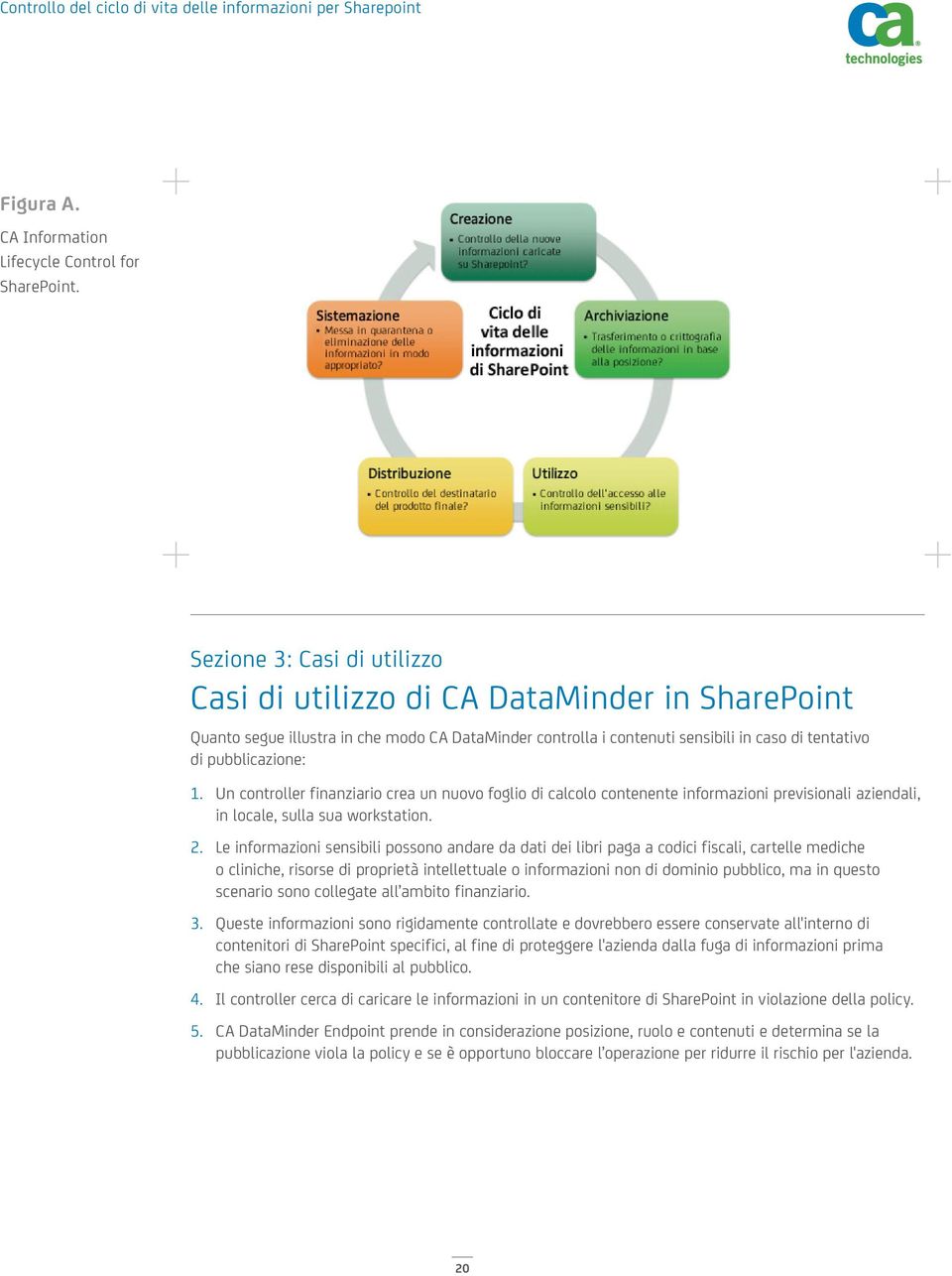 Un controller finanziario crea un nuovo foglio di calcolo contenente informazioni previsionali aziendali, in locale, sulla sua workstation. 2.