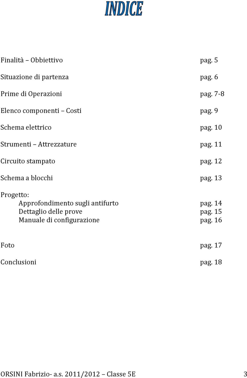 11 Circuito stampato pag. 12 Schema a blocchi pag. 13 Progetto: Approfondimento sugli antifurto pag.