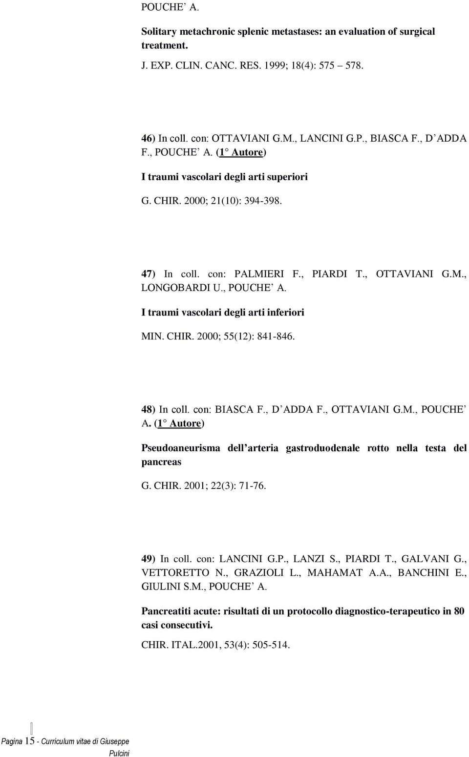 48) I. : BIASA F., D ADDA F., OTTAVIANI G.M., POUHE A. ( A) Pm G. HIR. 200; 22(3): 7-76. 4) I. : LANINI G.P., LANZI S., PIARDI T.