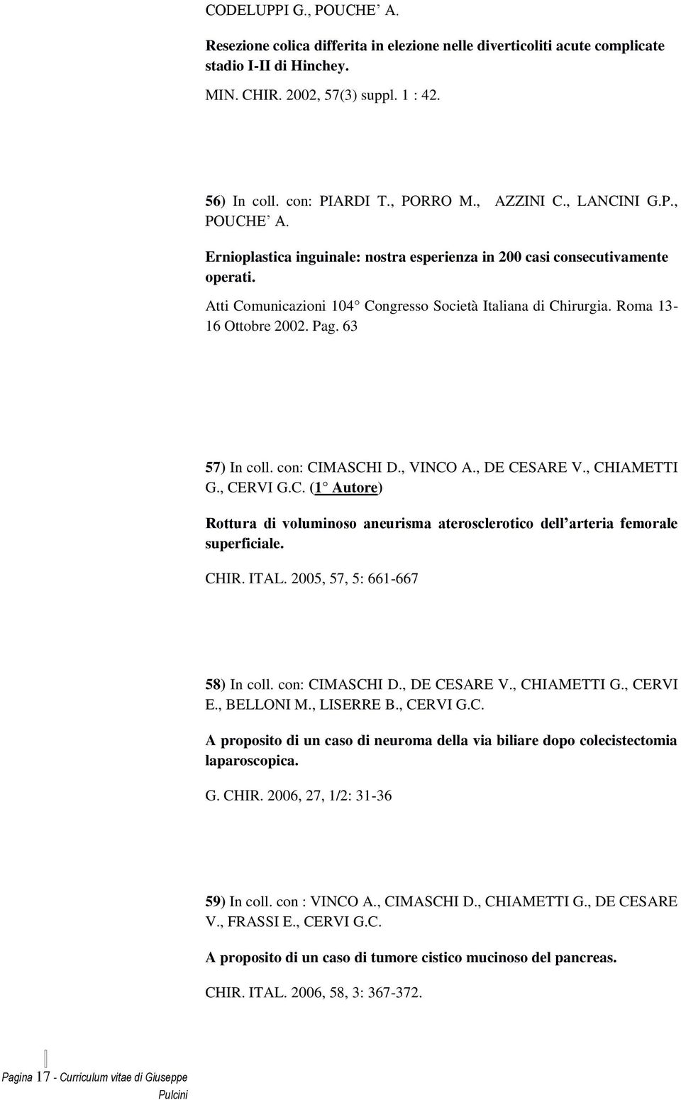 2005, 57, 5: 66-667 58) I. : IMASHI D., DE ESARE V., HIAMETTI G., ERVI E., BELLONI M., LISERRE B., ERVI G.. A m v b m. G. HIR.