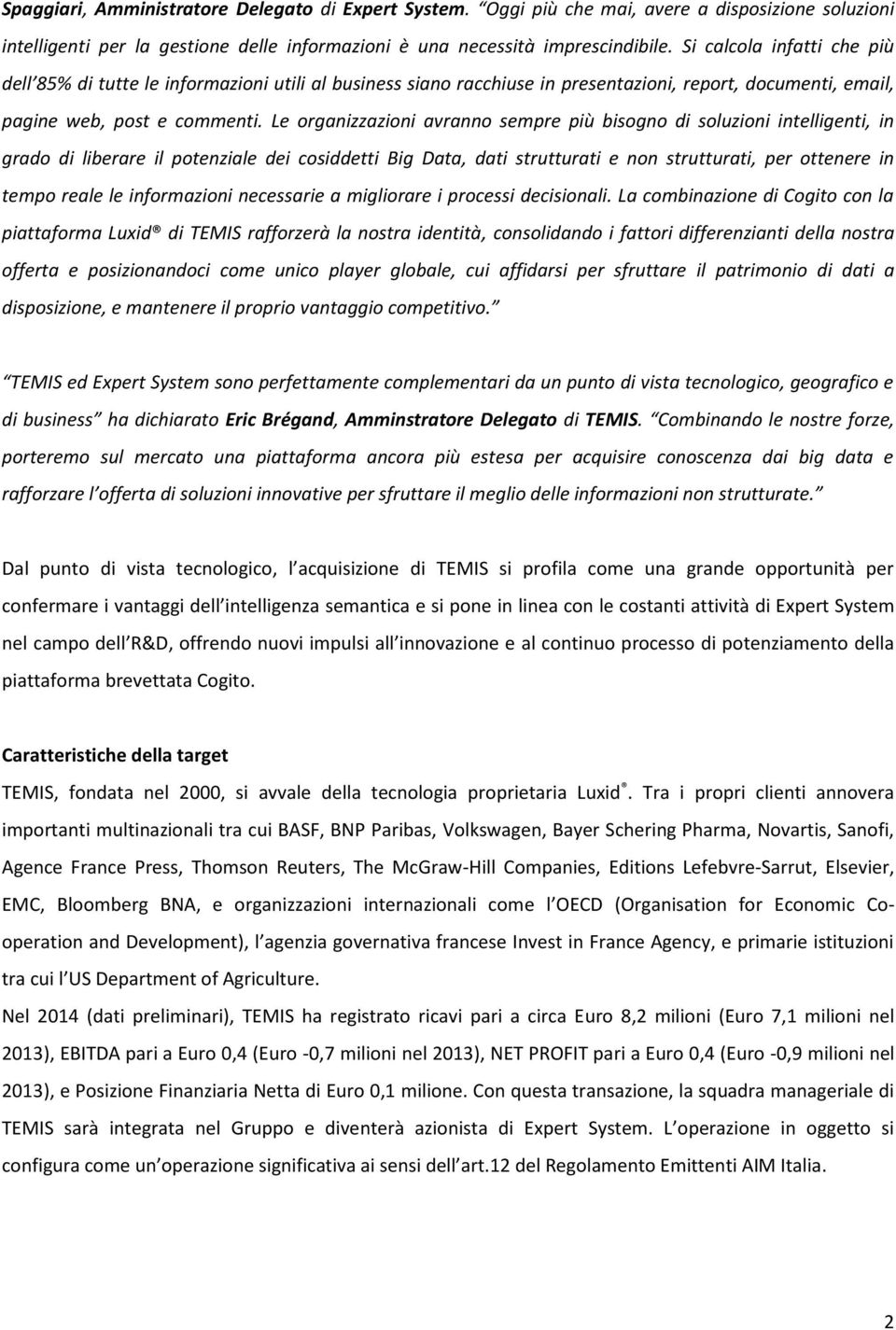 Le organizzazioni avranno sempre più bisogno di soluzioni intelligenti, in grado di liberare il potenziale dei cosiddetti Big Data, dati strutturati e non strutturati, per ottenere in tempo reale le