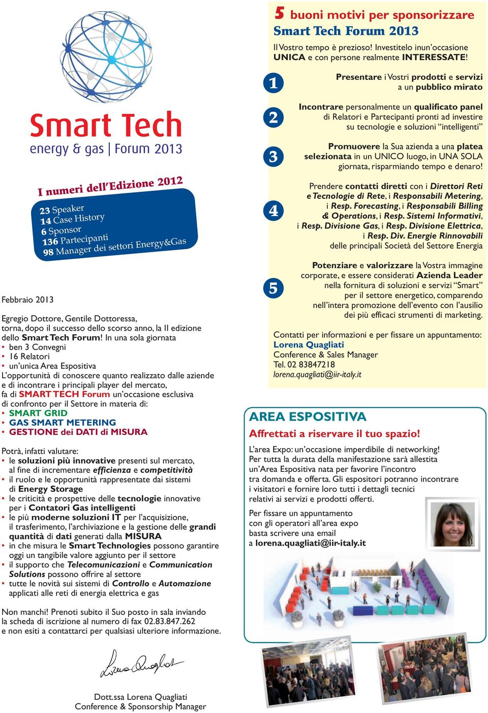 Febbraio 2013 I numeri dell Edizione 2012 23 Speaker 14 Case History 6 Sponsor 136 Partecipanti 98 Manager dei settori Energy&Gas Egregio Dottore, Gentile Dottoressa, torna, dopo il successo dello