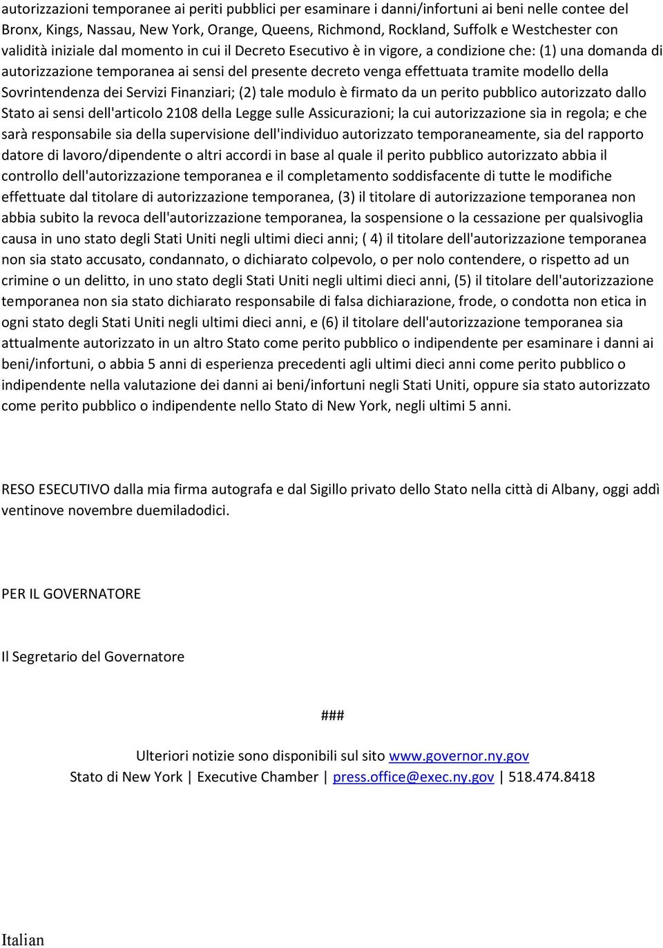 della Sovrintendenza dei Servizi Finanziari; (2) tale modulo è firmato da un perito pubblico autorizzato dallo Stato ai sensi dell'articolo 2108 della Legge sulle Assicurazioni; la cui autorizzazione