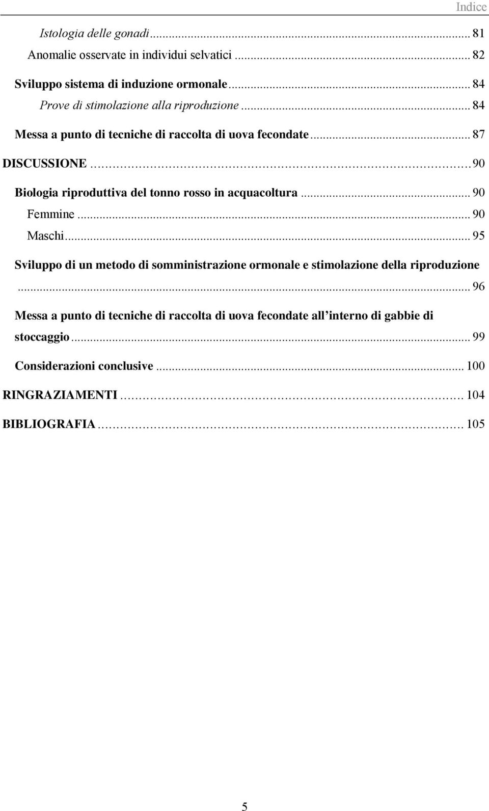 ..90 Biologia riproduttiva del tonno rosso in acquacoltura... 90 Femmine... 90 Maschi.