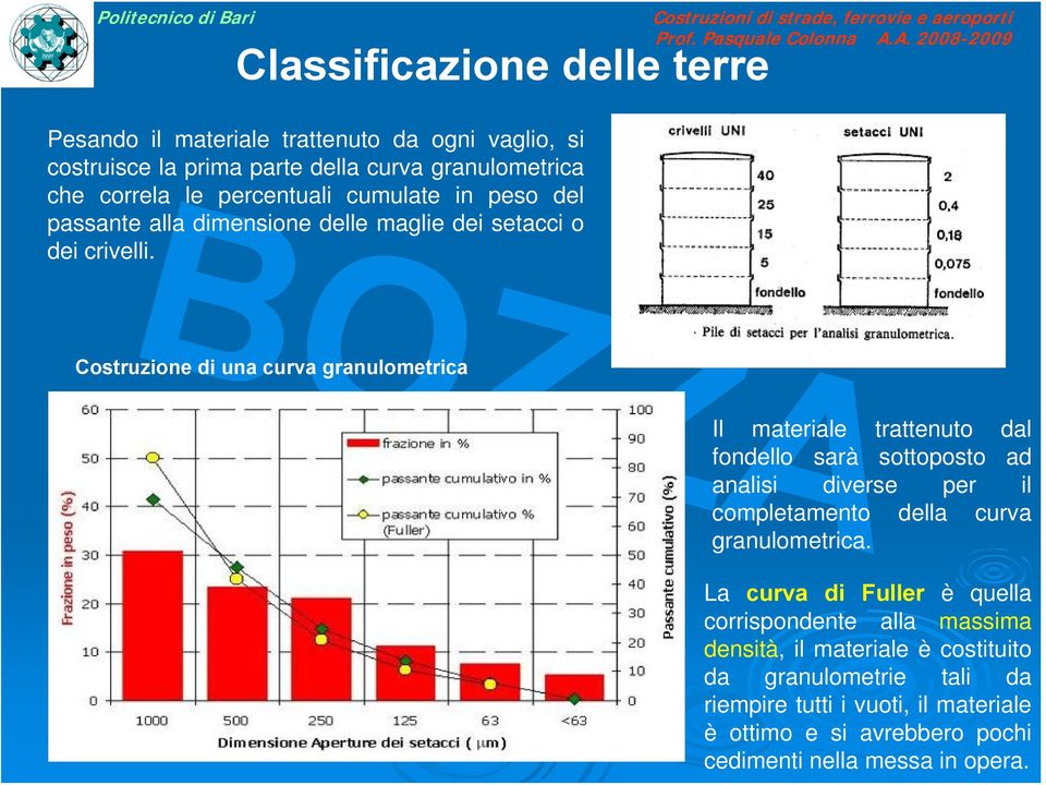 Costruzione di una curva granulometrica Il materiale trattenuto dal fondello sarà sottoposto ad analisi diverse per il completamento della curva