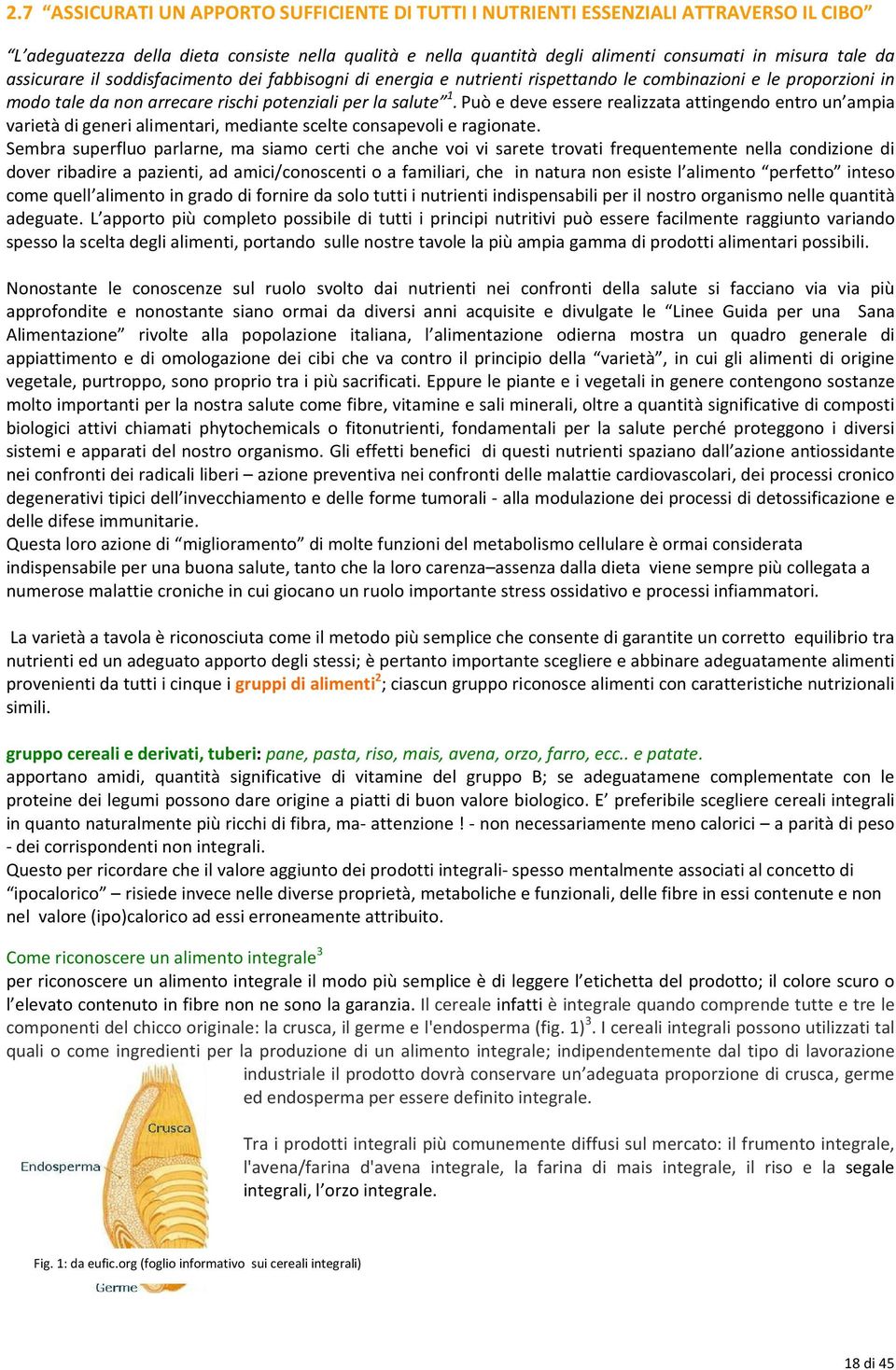 Può e deve essere realizzata attingendo entro un ampia varietà di generi alimentari, mediante scelte consapevoli e ragionate.