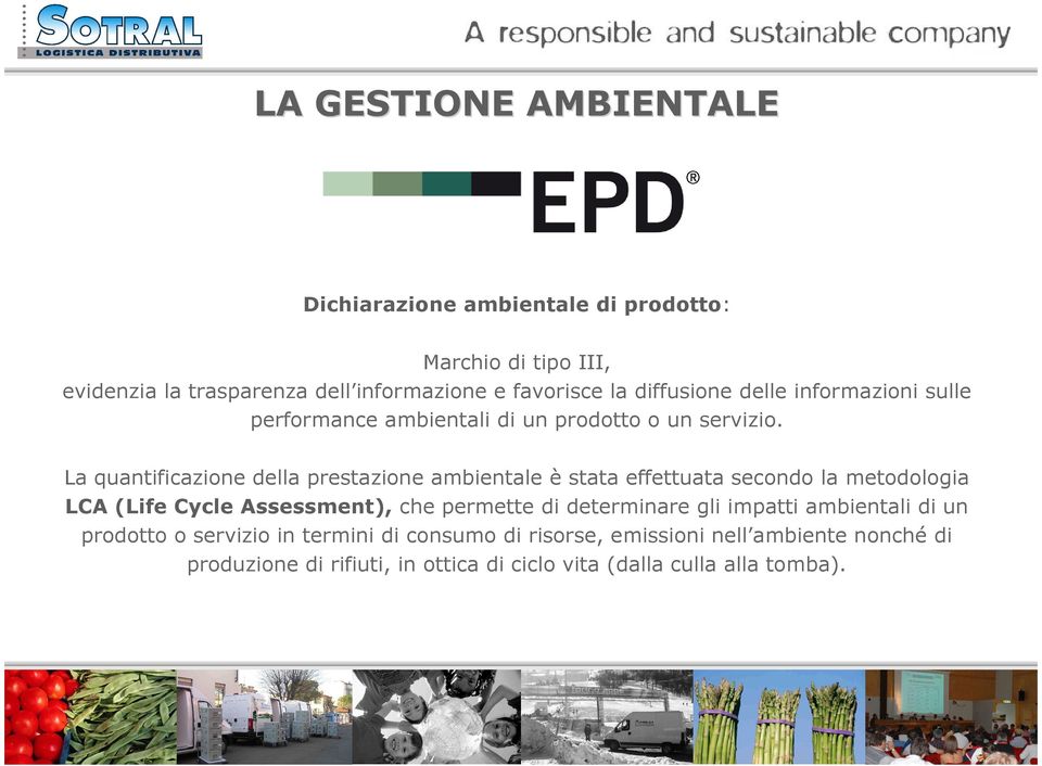 La quantificazione della prestazione ambientale è stata effettuata secondo la metodologia LCA (Life Cycle Assessment), che permette di