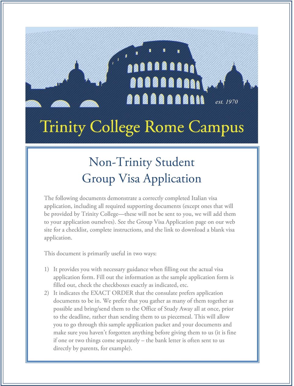 See the Group Visa Application page on our web site for a checklist, complete instructions, and the link to download a blank visa application.