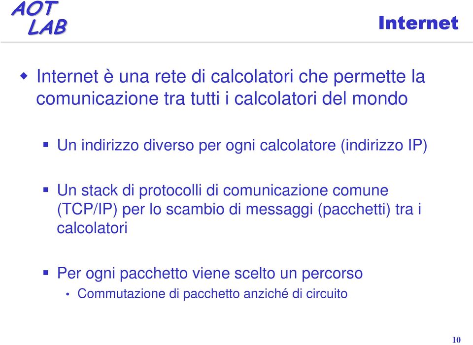 protocolli di comunicazione comune (TCP/IP) per lo scambio di messaggi (pacchetti) tra i