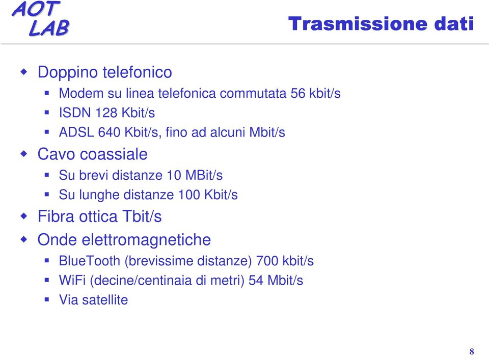 MBit/s Su lunghe distanze 100 Kbit/s Fibra ottica Tbit/s Onde elettromagnetiche