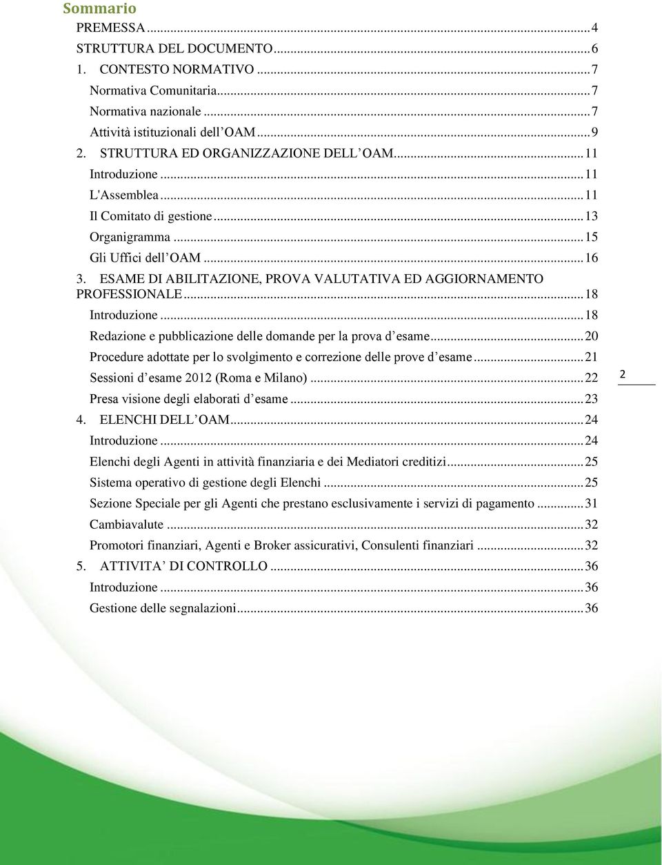 ESAME DI ABILITAZIONE, PROVA VALUTATIVA ED AGGIORNAMENTO PROFESSIONALE... 18 Introduzione... 18 Redazione e pubblicazione delle domande per la prova d esame.