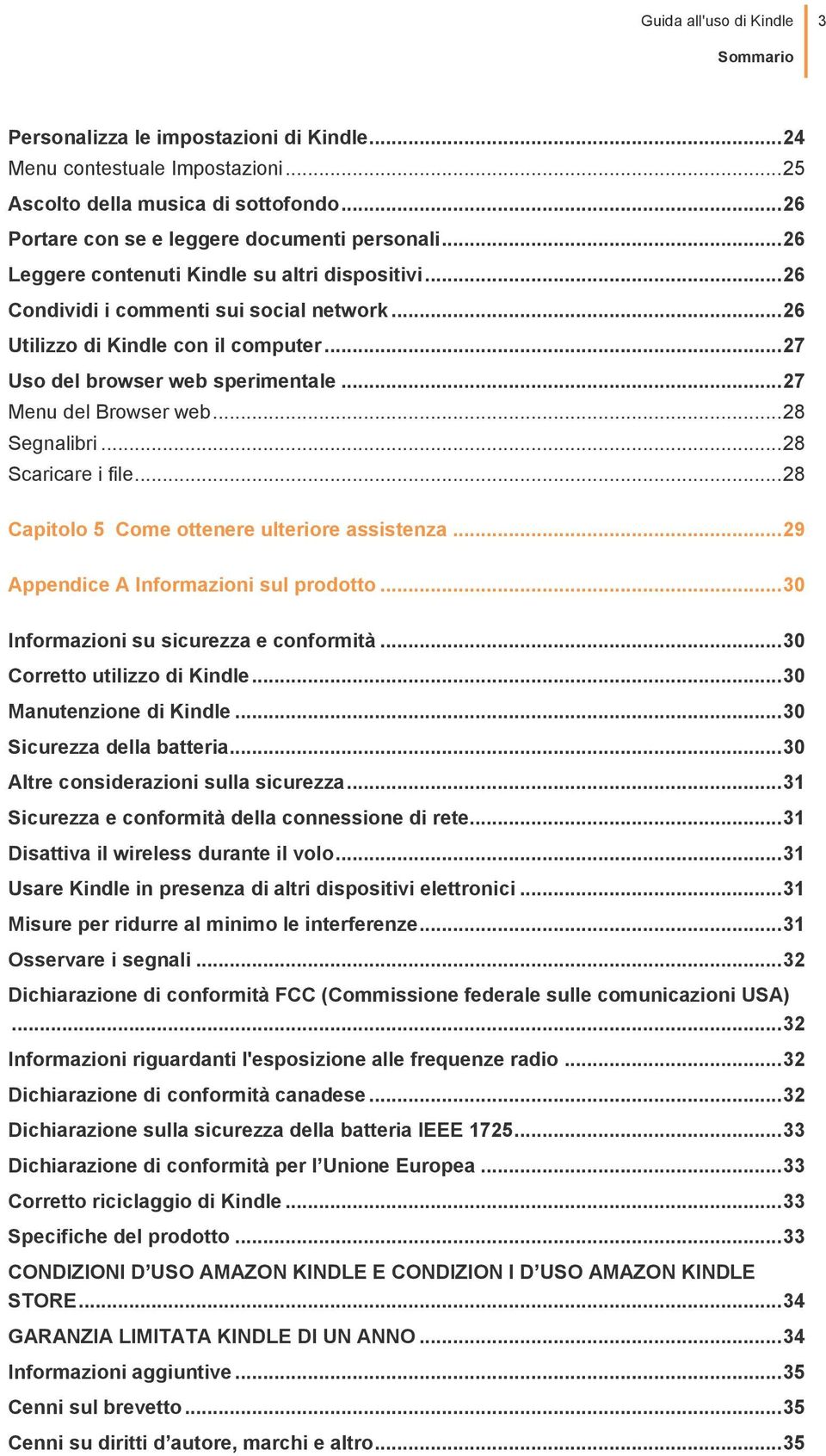 .. 27 Menu del Browser web... 28 Segnalibri... 28 Scaricare i file... 28 Capitolo 5 Come ottenere ulteriore assistenza... 29 Appendice A Informazioni sul prodotto.