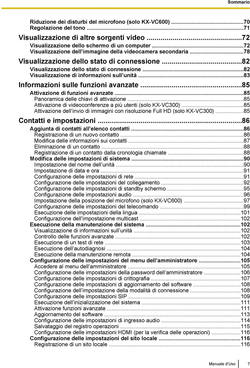 ..82 Visualizzazione di informazioni sull unità...83 Informazioni sulle funzioni avanzate...85 Attivazione di funzioni avanzate...85 Panoramica delle chiavi di attivazione.