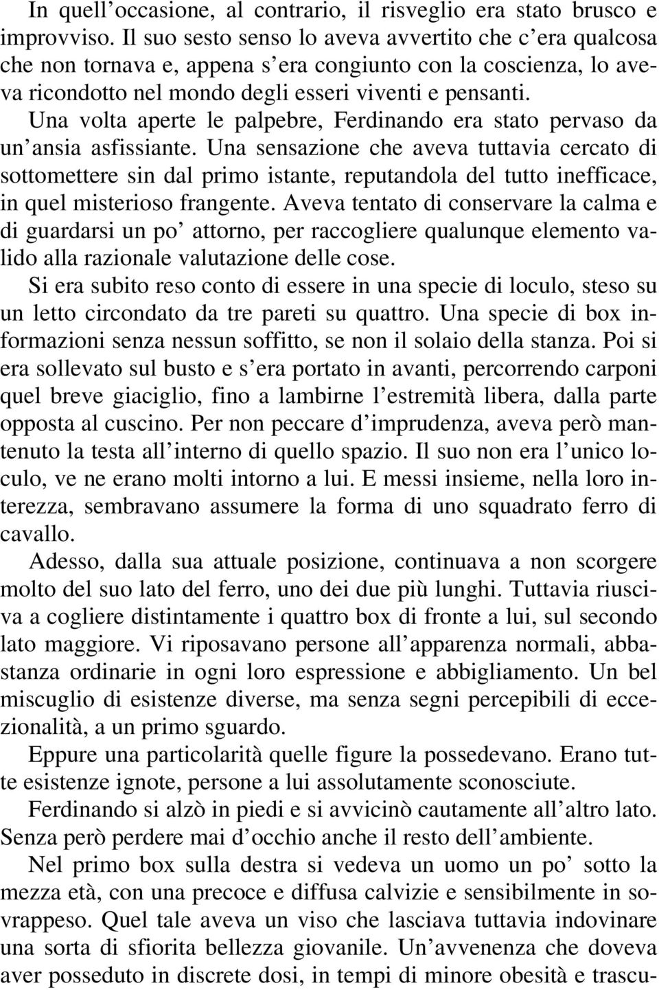 Una volta aperte le palpebre, Ferdinando era stato pervaso da un ansia asfissiante.