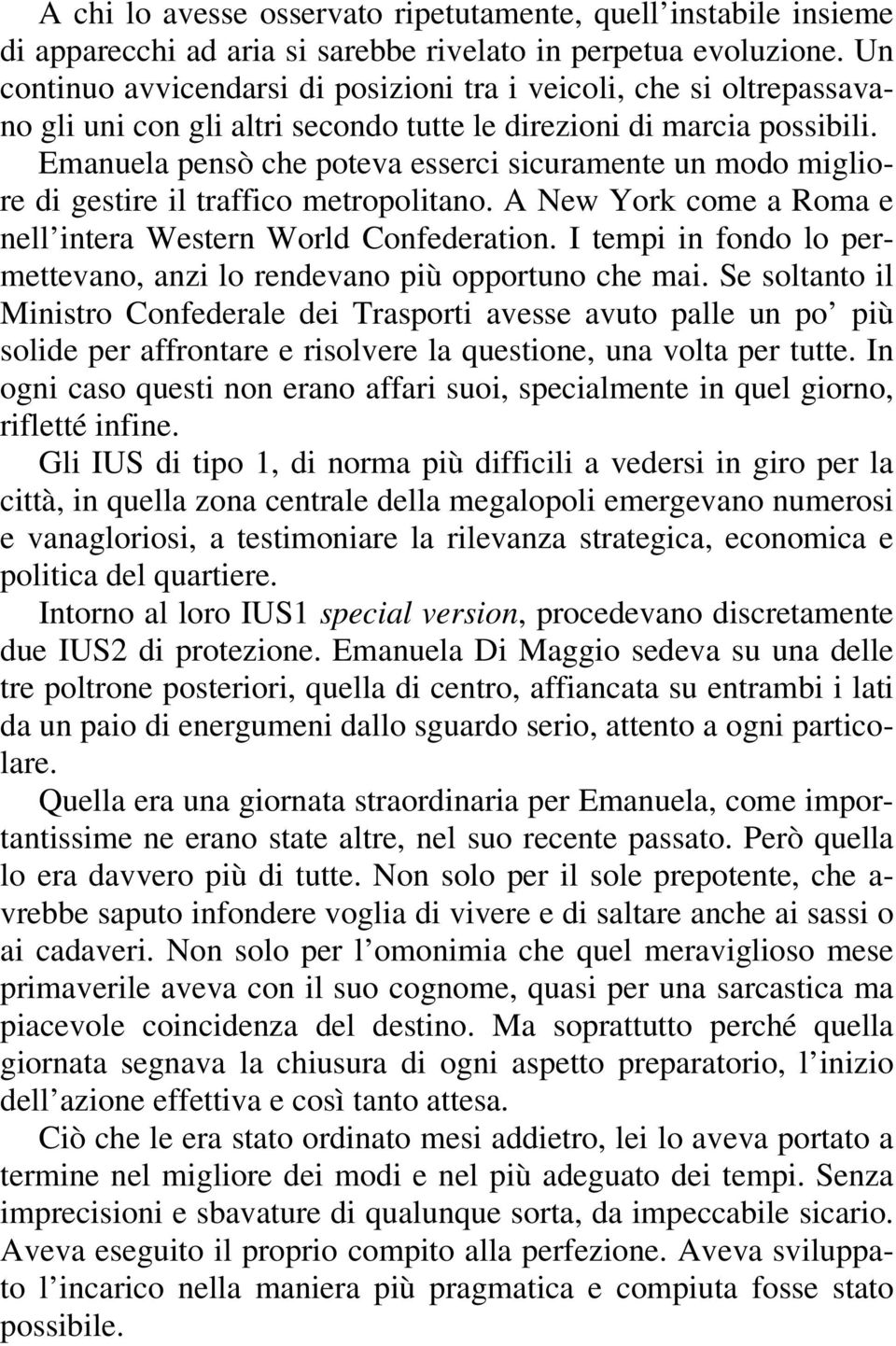 Emanuela pensò che poteva esserci sicuramente un modo migliore di gestire il traffico metropolitano. A New York come a Roma e nell intera Western World Confederation.