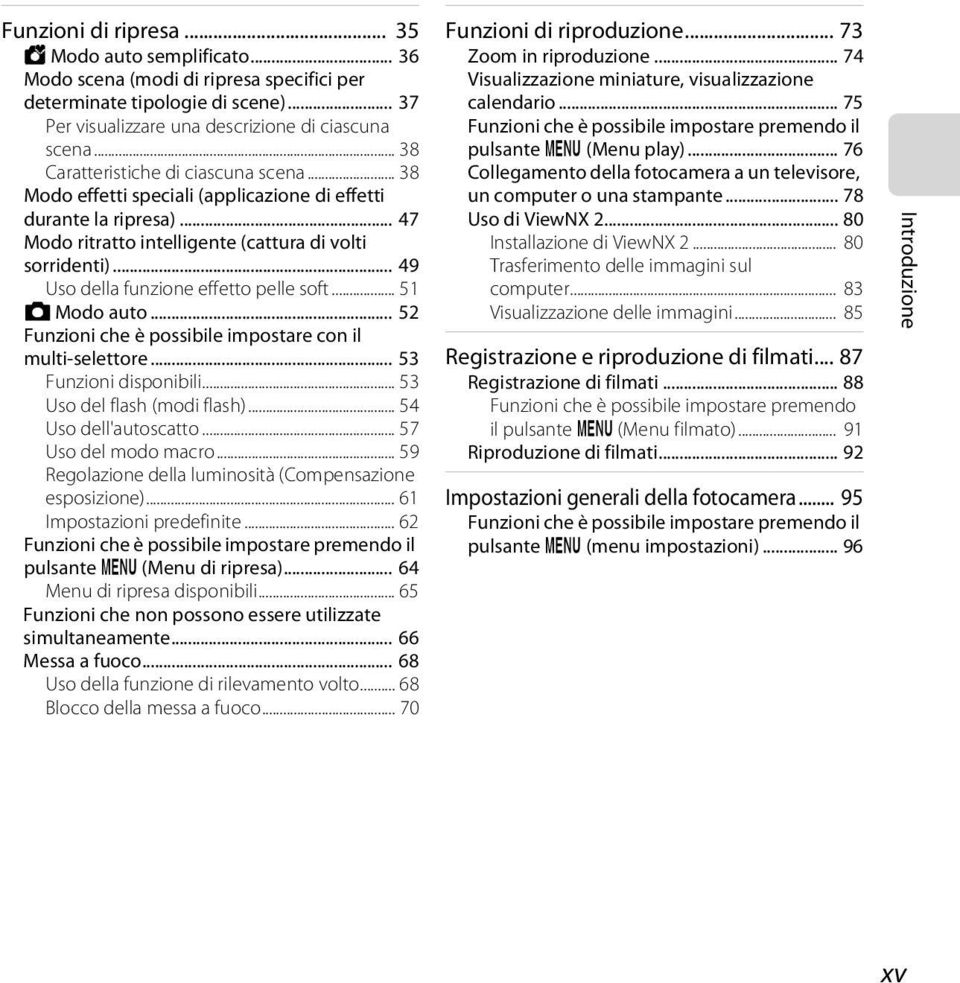 .. 49 Uso della funzione effetto pelle soft... 51 A Modo auto... 52 Funzioni che è possibile impostare con il multi-selettore... 53 Funzioni disponibili... 53 Uso del flash (modi flash).