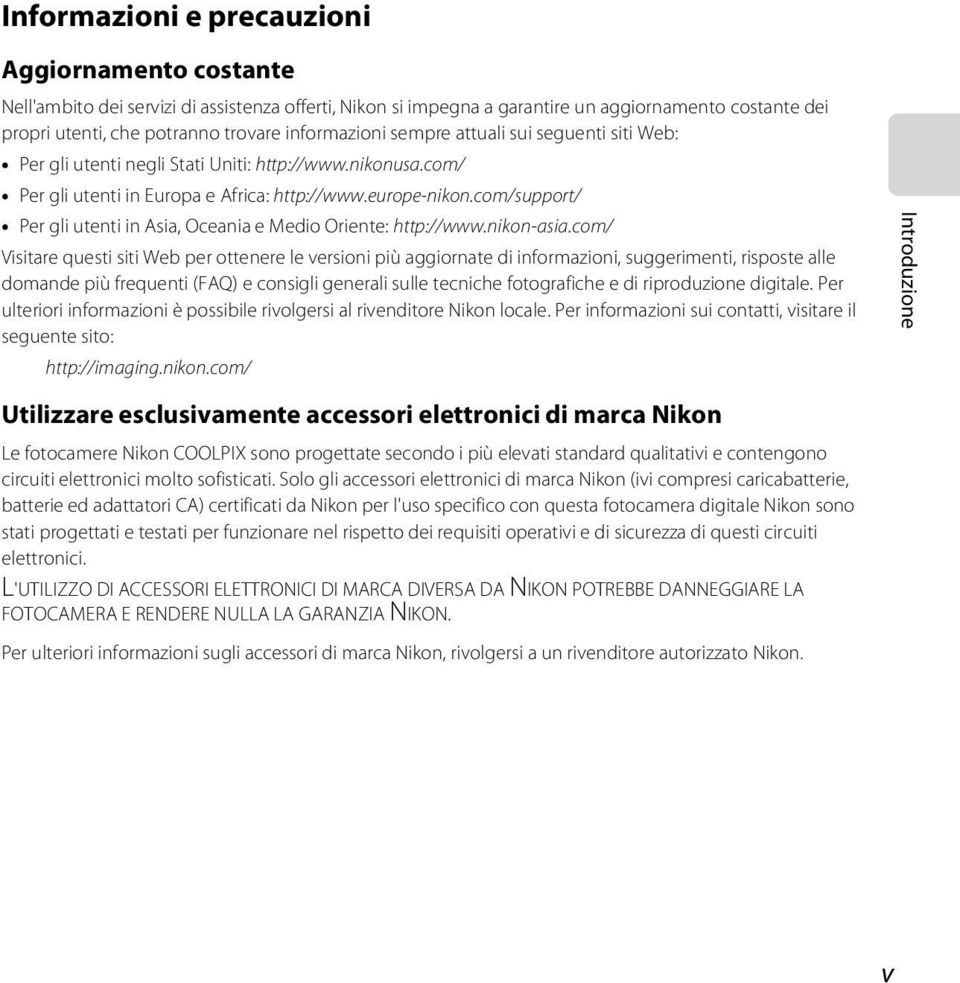 com/support/ Per gli utenti in Asia, Oceania e Medio Oriente: http://www.nikon-asia.