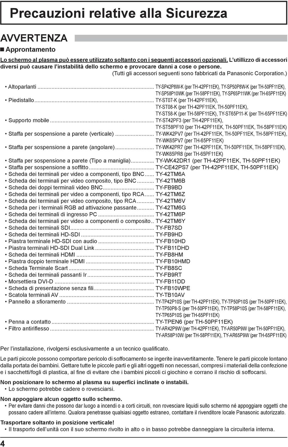 .. TY-SP4P8W-K (per TH-4PFEK), TY-SP5P8W-K (per TH-5PFEK), TY-SP58PWK (per TH-58PFEK), TY-SP65PWK (per TH-65PFEK) Piedistallo.