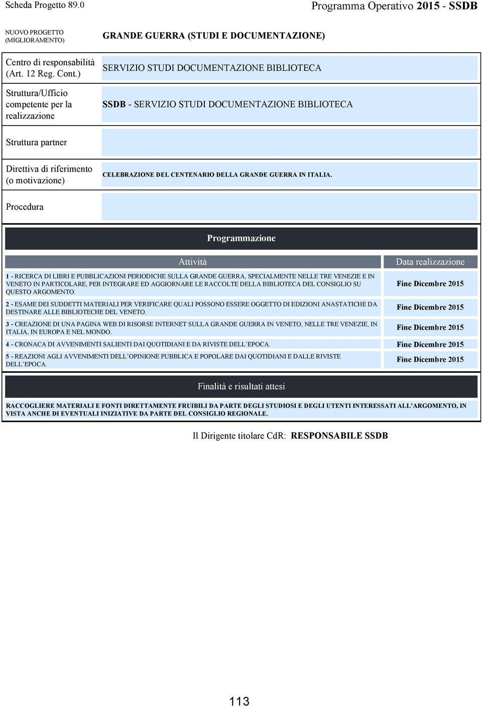 SU QUESTO ARGOMENTO. 2 - ESAME DEI SUDDETTI MATERIALI PER VERIFICARE QUALI POSSONO ESSERE OGGETTO DI EDIZIONI ANASTATICHE DA DESTINARE ALLE BIBLIOTECHE DEL VENETO.