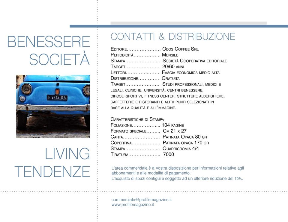 selezionati in base alla qualità e all immagine. LIVING TENDENZE Caratteristiche di Stampa Foliazione... 104 pagine Formato speciale... Cm 21 x 27 Carta.. Patinata Opaca 80 gr Copertina.