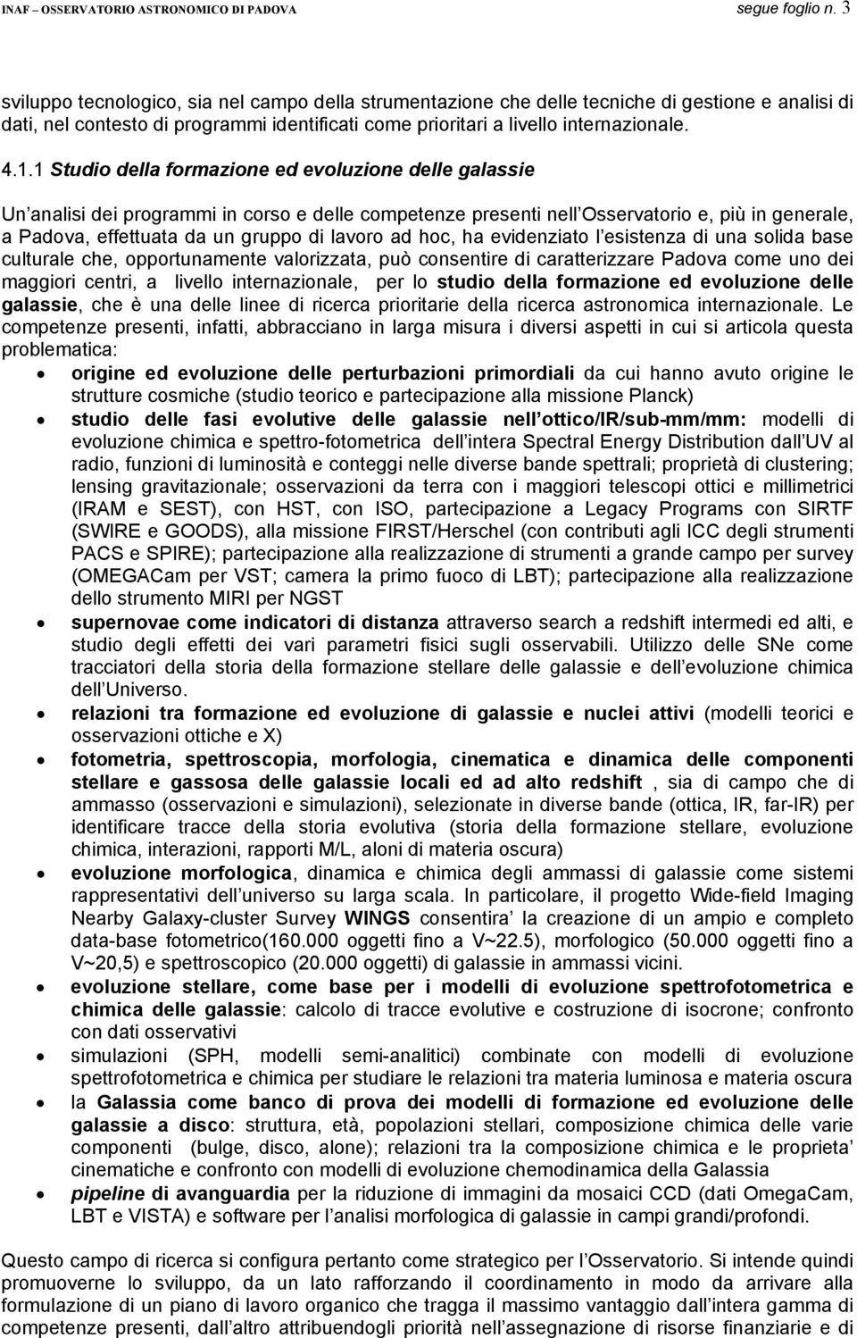 1 Studio della formazione ed evoluzione delle galassie Un analisi dei programmi in corso e delle competenze presenti nell Osservatorio e, più in generale, a Padova, effettuata da un gruppo di lavoro