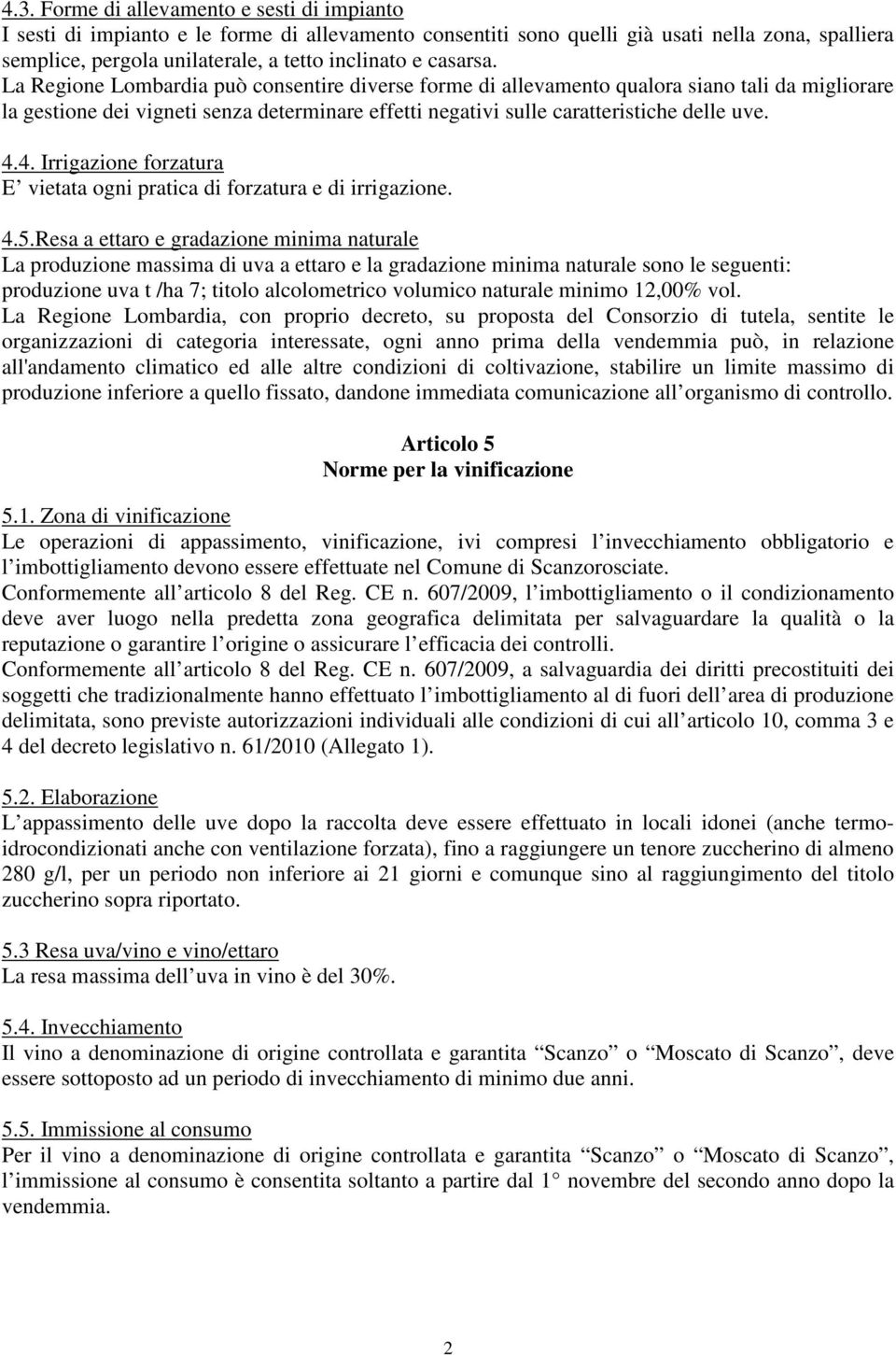 4.4. Irrigazione forzatura E vietata ogni pratica di forzatura e di irrigazione. 4.5.